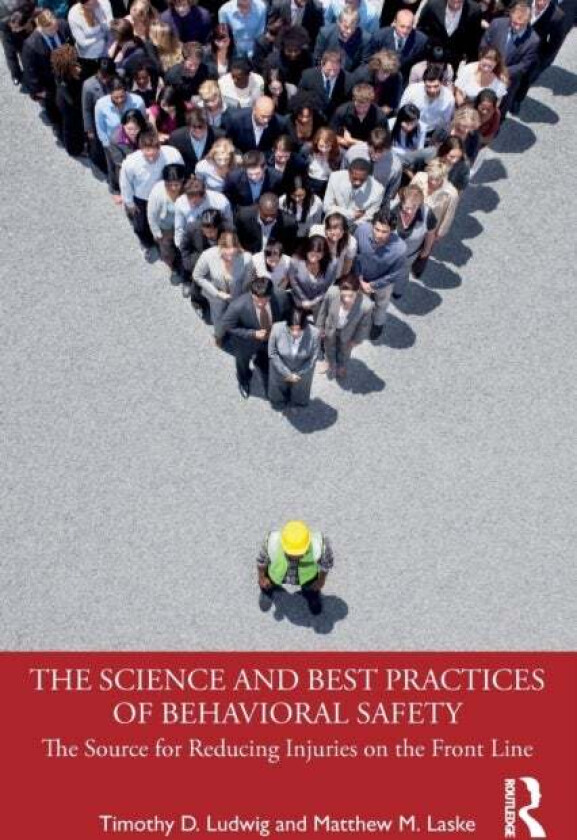 The Science and Best Practices of Behavioral Safety av Timothy D. (Appalachian State University USA) Ludwig, Matthew M. Laske