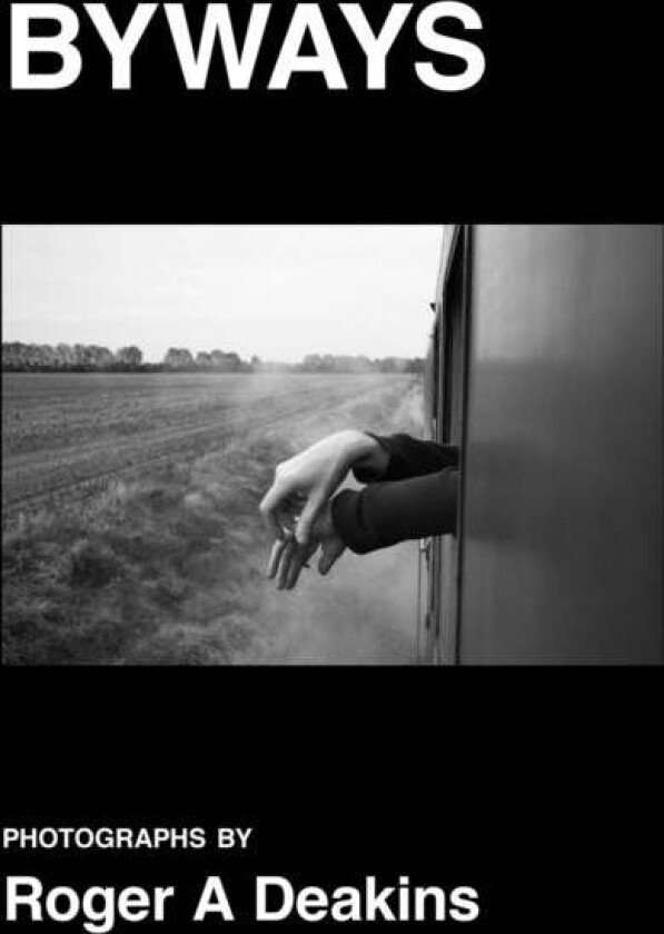 BYWAYS. Photographs by Roger A Deakins av Roger Deakins
