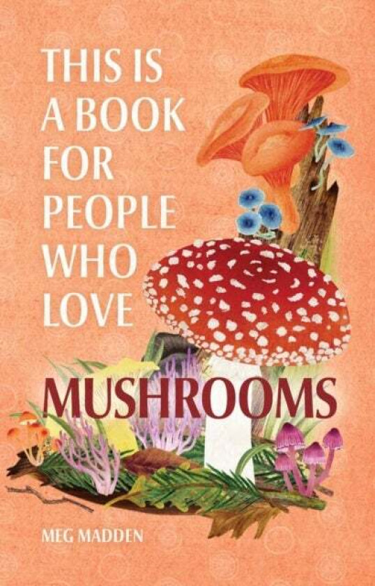 This Is a Book for People Who Love Mushrooms av Meg Madden