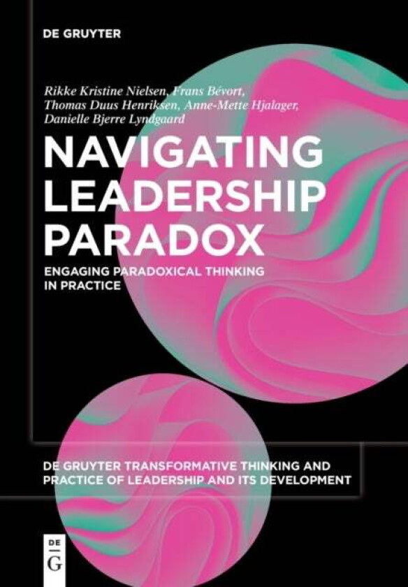 Navigating Leadership Paradox av Rikke Kristine Nielsen, Frans Bevort, Thomas Duus Henriksen, Anne-Mette Hjalager, Danielle Bjerre Lyndgaard