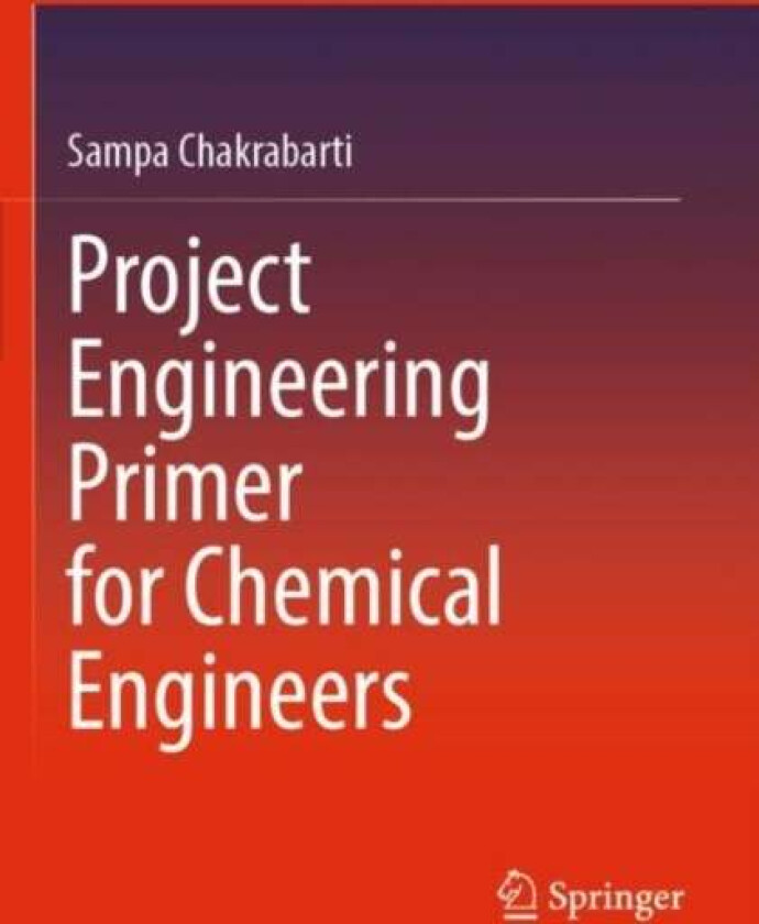 Project Engineering Primer for Chemical Engineers av Sampa Chakrabarti