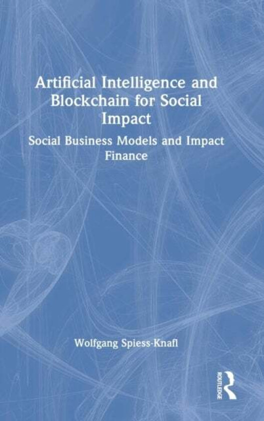 Artificial Intelligence and Blockchain for Social Impact av Wolfgang Spiess-Knafl