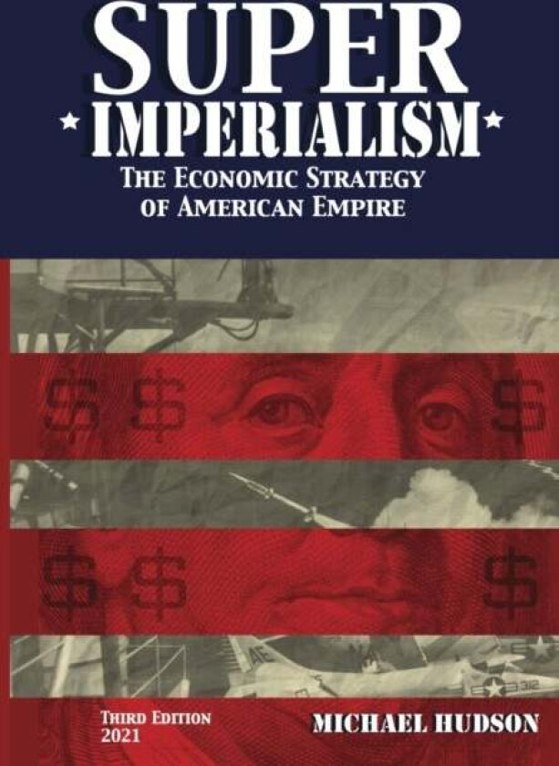 Super Imperialism. The Economic Strategy of American Empire. Third Edition av Michael Hudson