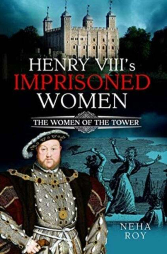 Henry VIII's Imprisoned Women av Neha Roy