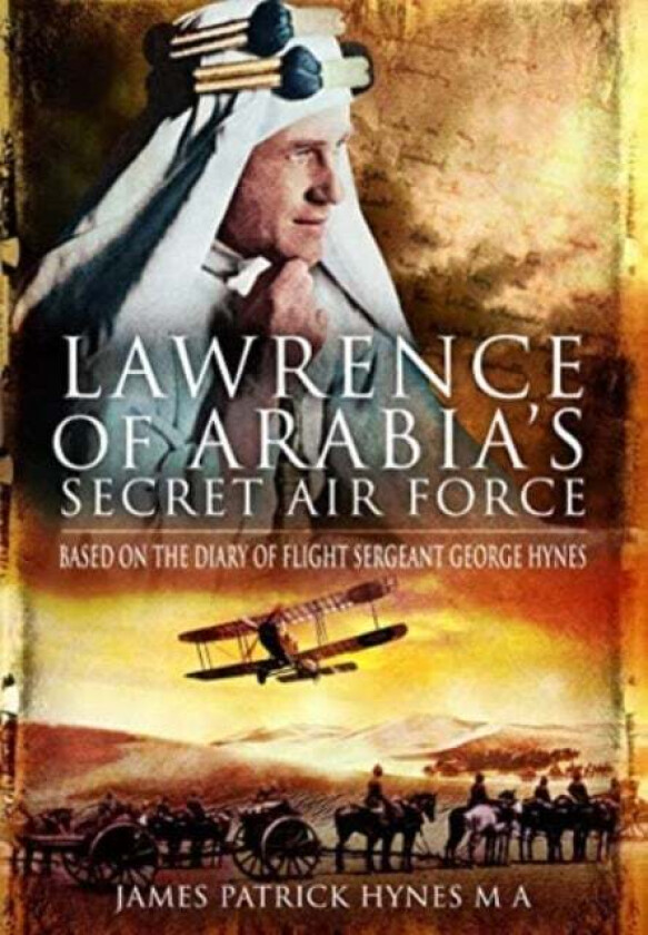 Lawrence of Arabia&#039;s Secret Air Force av James Patrick Hynes MA