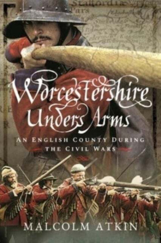 Worcestershire Under Arms av Malcolm Atkin