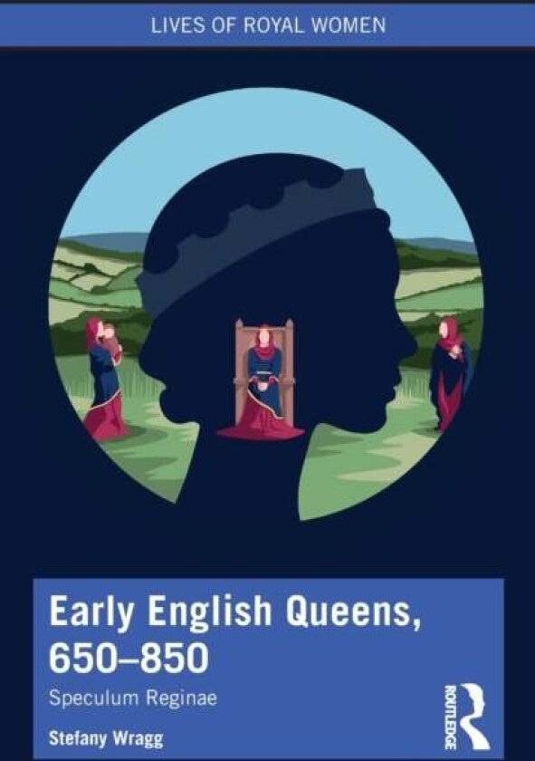 Early English Queens, 650¿850 av Stefany Wragg
