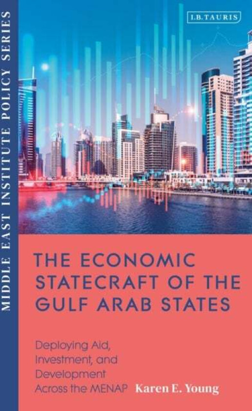 The Economic Statecraft of the Gulf Arab States av Karen E. Young