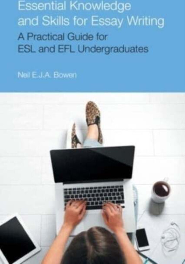 Essential Knowledge and Skills for Essay Writing av Neil Evan Jon Anthony Bowen