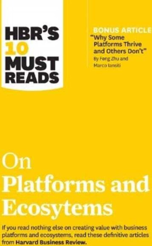 HBR's 10 Must Reads on Platforms and Ecosystems (with bonus article by "Why Some Platforms Thrive an av Harvard Business Review