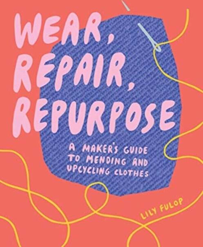 Wear, Repair, Repurpose av Lily Fulop