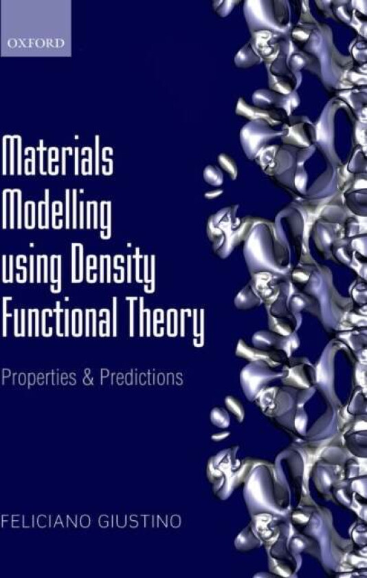 Materials Modelling using Density Functional Theory av Feliciano (Associate Professor of Materials Modelling Department of Materials University of Oxf