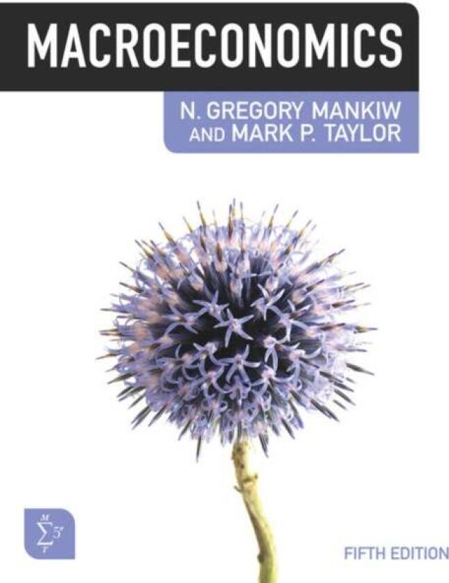 Macroeconomics av Mark (Dean of Olin Business School Washington University St. Louis) Taylor, N. (Harvard University) Mankiw
