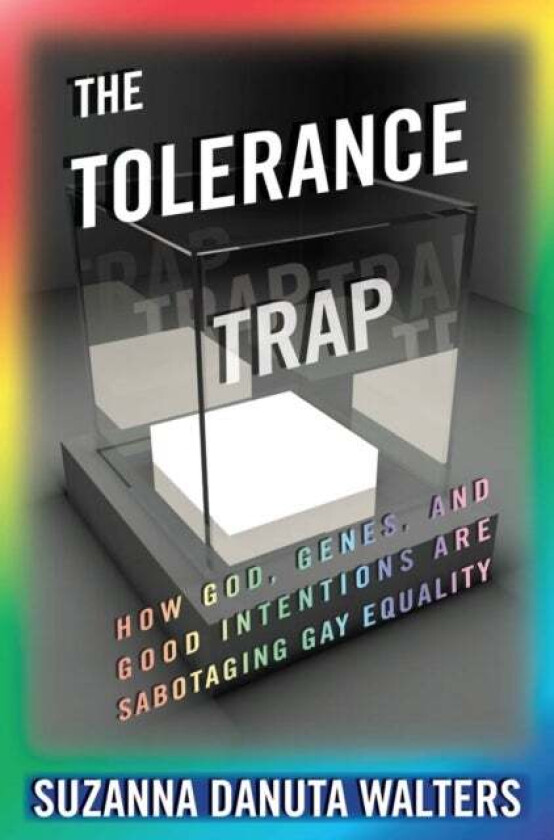The Tolerance Trap av Suzanna Danuta Walters