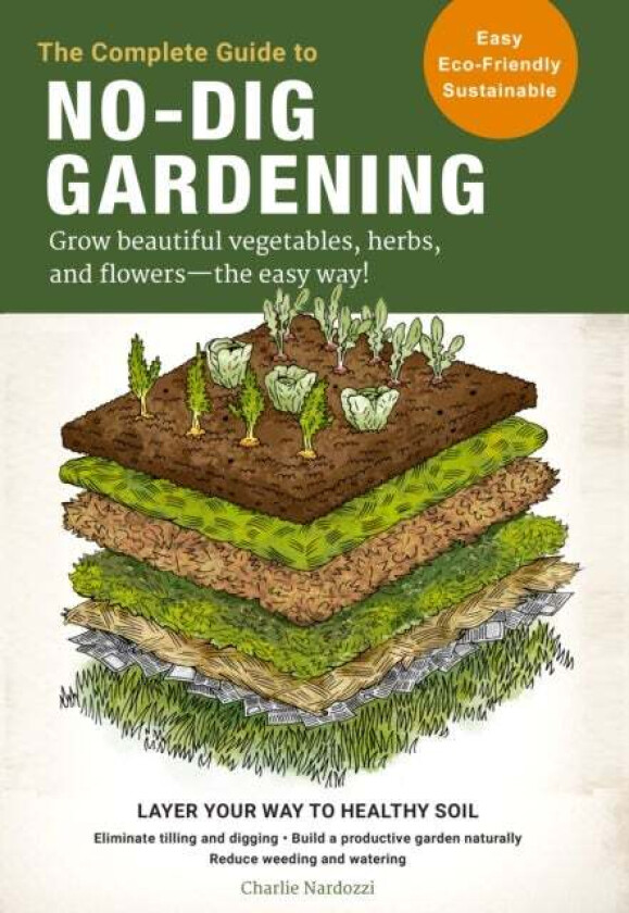 The Complete Guide to No-Dig Gardening av Charlie Nardozzi