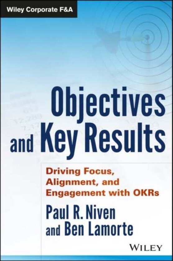 Objectives and Key Results av Paul R. (OKRsTraining.com) Niven, Ben (OKRsTraining.com) Lamorte