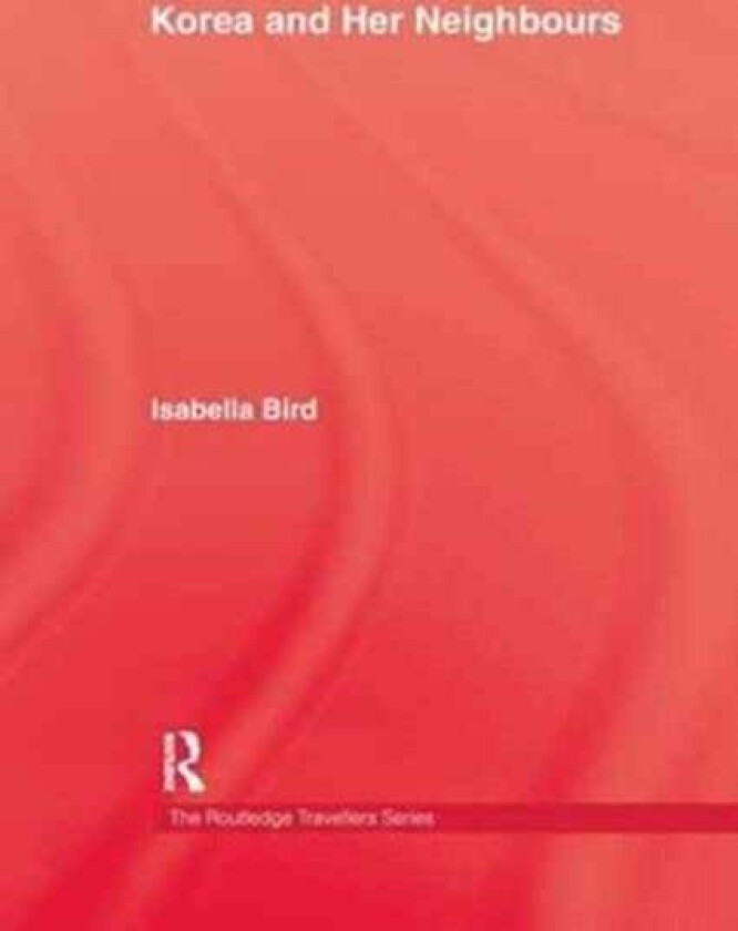Korea and Her Neighbours av Isabella Bird