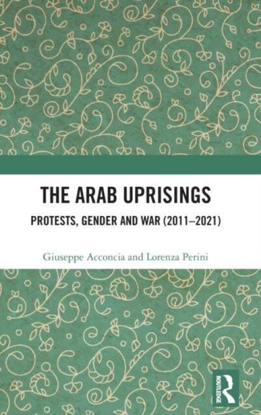 The Arab Uprisings av Giuseppe Acconcia, Lorenza Perini