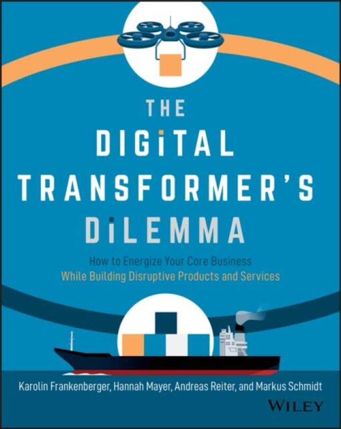 The Digital Transformer's Dilemma av Karolin Frankenberger, Hannah Mayer, Andreas Reiter, Markus SJ Schmidt