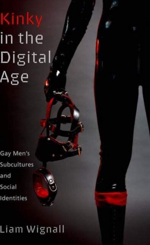 Kinky in the Digital Age av Liam (Senior Lecturer in Psychology Senior Lecturer in Psychology Bournemouth University) Wignall