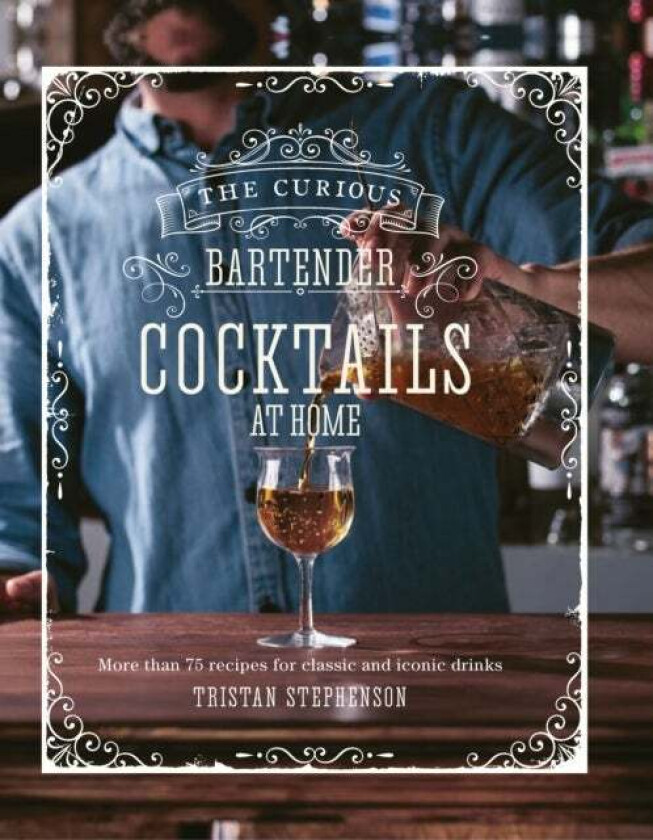 The Curious Bartender: Cocktails At Home av Tristan Stephenson