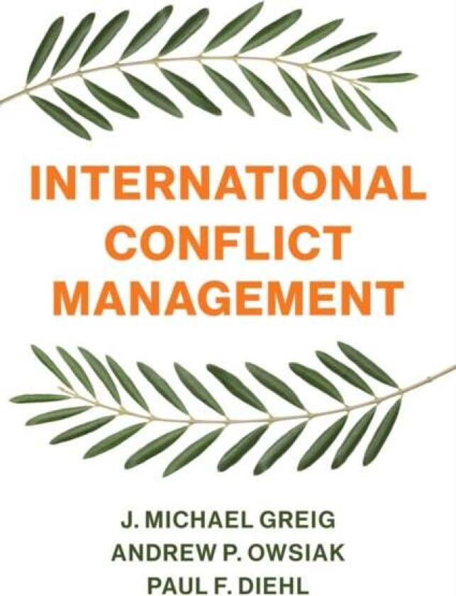 International Conflict Management av J. Michael Greig, Andrew P. Owsiak, Paul F. (Henning Larsen Professor of Political Science University of Illinois