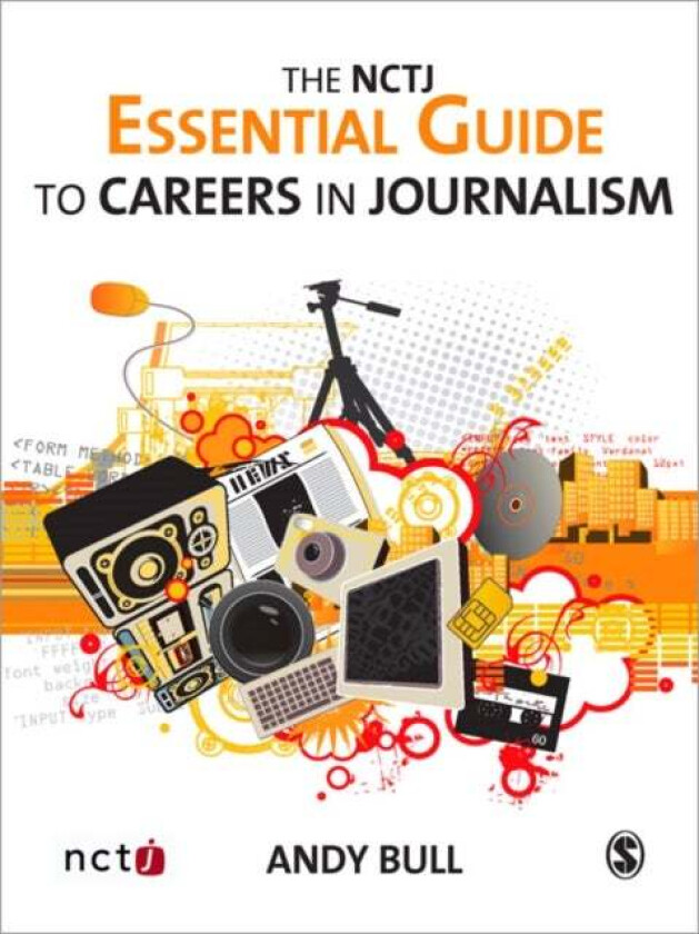 The NCTJ Essential Guide to Careers in Journalism av Andy Bull