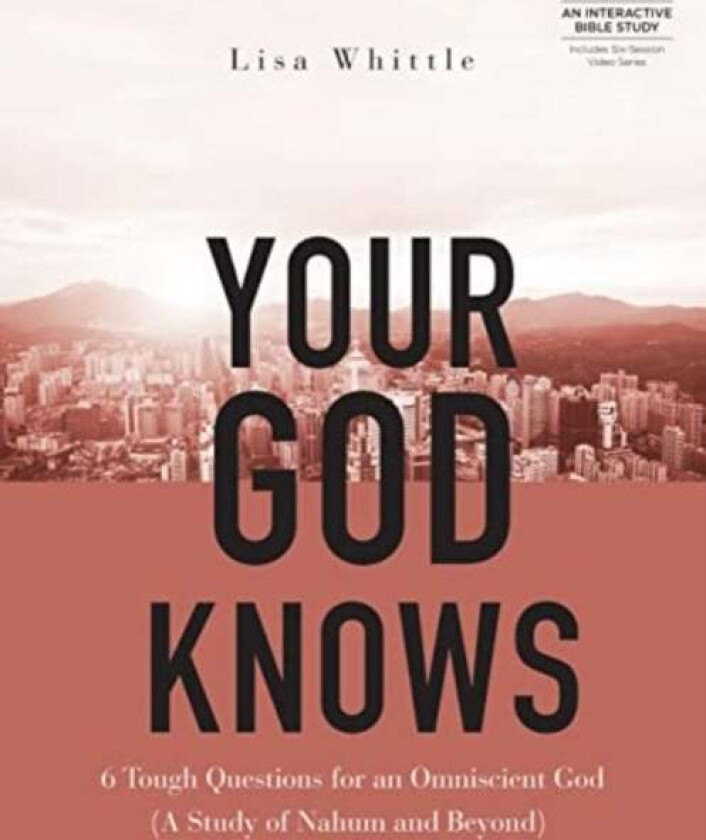 Your God Knows - Includes Six-Session Video Series av Lisa Whittle