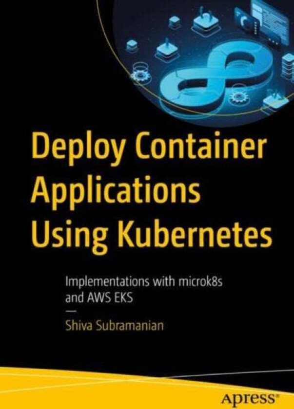 Deploy Container Applications Using Kubernetes av Shiva Subramanian