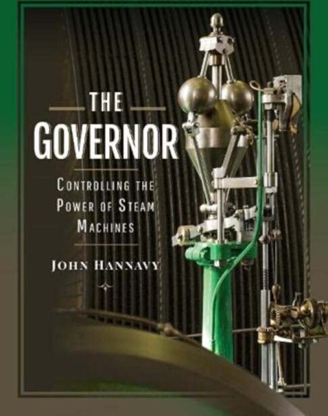 The Governor: Controlling the Power of Steam Machines av Hannavy  John