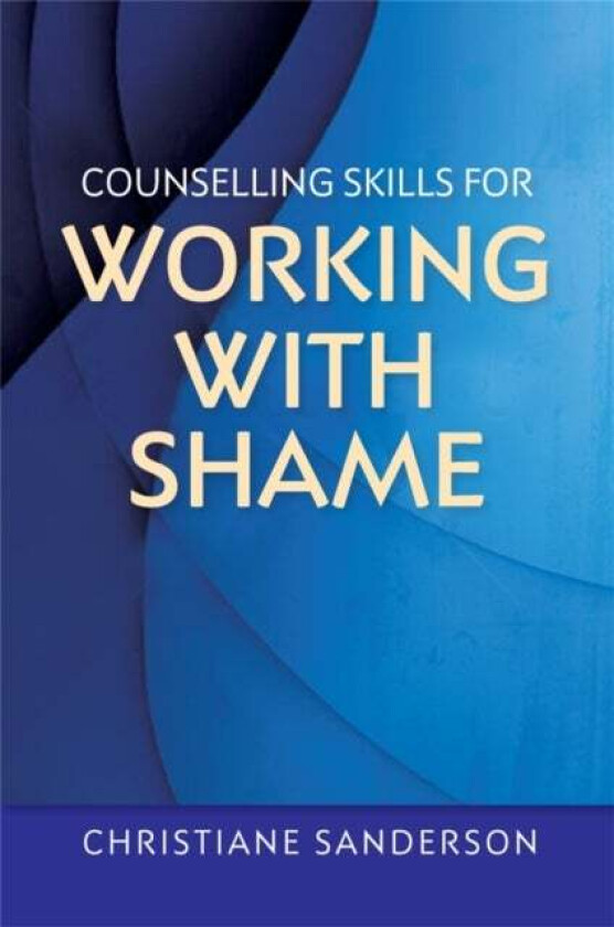 Counselling Skills for Working with Shame av Christiane Sanderson