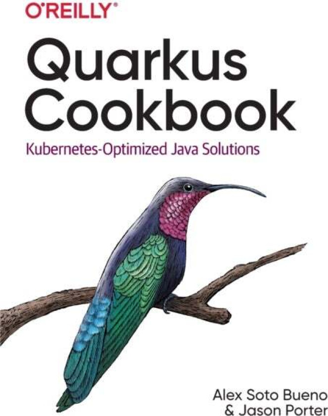 Quarkus Cookbook av Alex Soto, Jason Porter