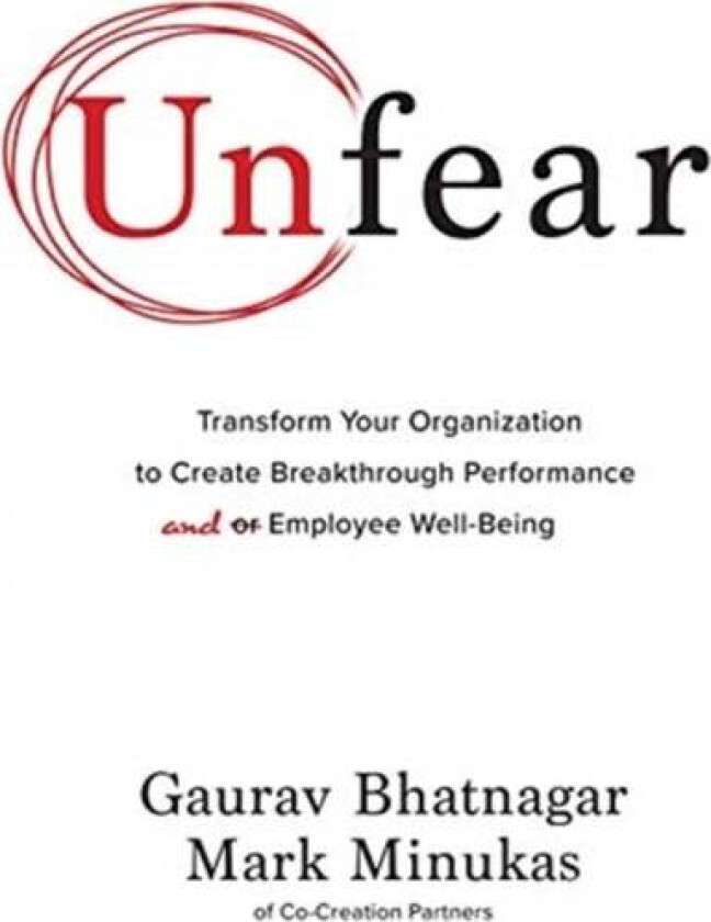 Unfear: Transform Your Organization to Create Breakthrough Performance and Employee Well-Being av Gaurav Bhatnagar, Mark Minukas
