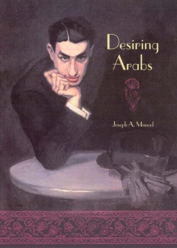 Desiring Arabs av Joseph A. Massad