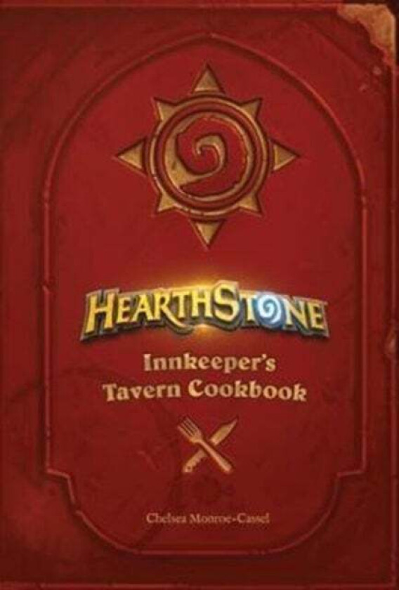 Hearthstone: Innkeeper&#039;s Tavern Cookbook av Chelsea Monroe-Cassel