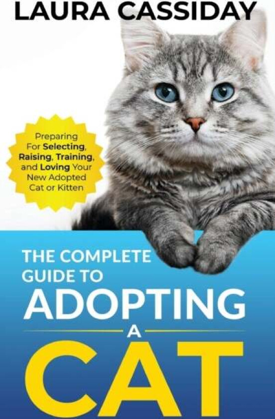 The Complete Guide to Adopting a Cat av Laura Cassiday