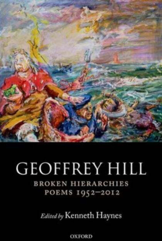 Broken Hierarchies av Geoffrey (Professor of Poetry Professor of Poetry University of Oxford) Hill