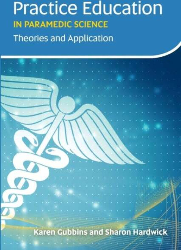Practice Education in Paramedic Science av Karen Gubbins, Sharon Hardwick