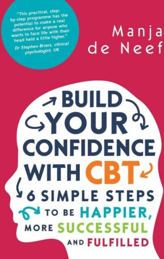 Build Your Confidence with CBT: 6 Simple Steps to be Happier, More Successful and Fulfilled av Manja de Neef