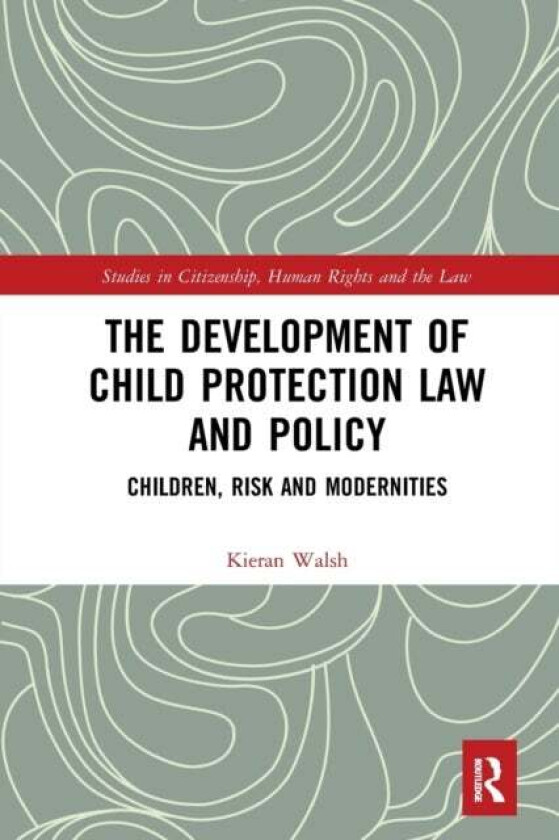 The Development of Child Protection Law and Policy av Kieran (Clinical Director of the Clinical Improvement Division BMJ London United Kingdom) Walsh