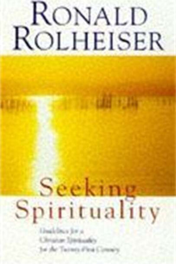 Seeking Spirituality av Ronald Rolheiser