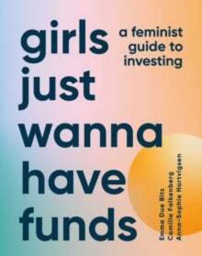 Girls Just Wanna Have Funds av Camilla Falkenberg, Emma Due Bitz, Anna-Sophie Hartvigsen