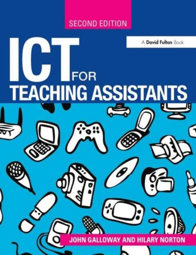 ICT for Teaching Assistants av John Galloway, Hilary (Advisory Teacher for ICT/SEN and Inclusion in the London Borough of Tower Hamlets UK) Norton