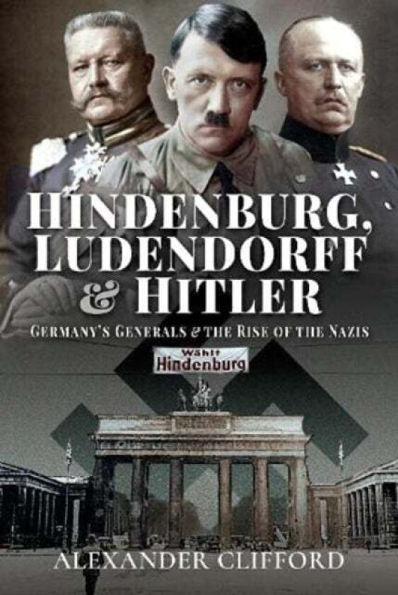 Hindenburg, Ludendorff and Hitler av Alexander Clifford