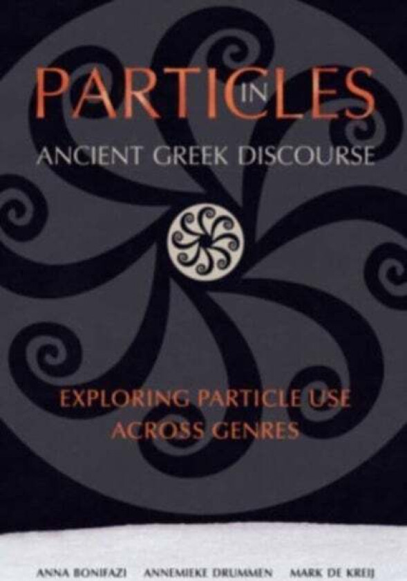 Particles in Ancient Greek Discourse av Anna Bonifazi, Annemieke Drummen, Mark de Kreij