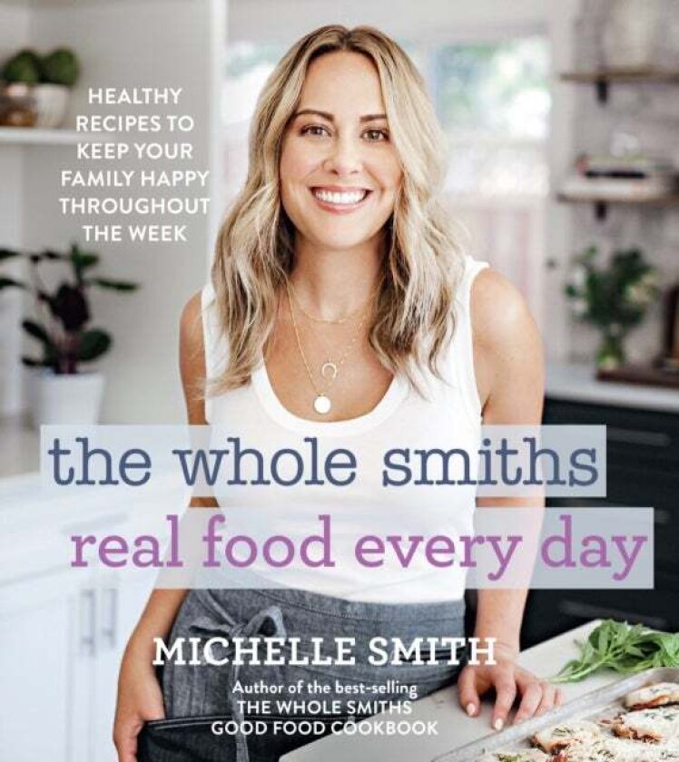 The Whole Smiths Real Food Every Day av Michelle Smith
