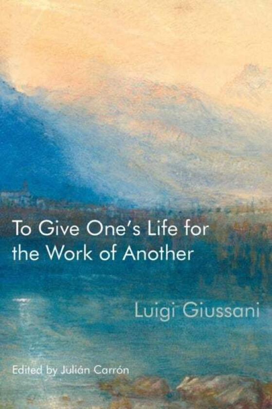 To Give One's Life for the Work of Another av Luigi Giussani
