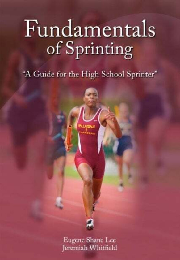 Fundamentals of Sprinting av Eugene Shane Lee and Jeremiah Whitfield