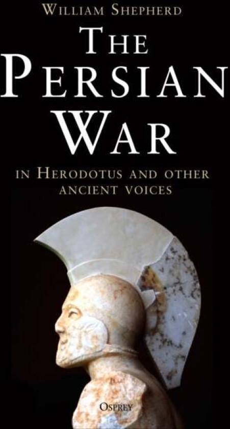 The Persian War in Herodotus and Other Ancient Voices av William Shepherd