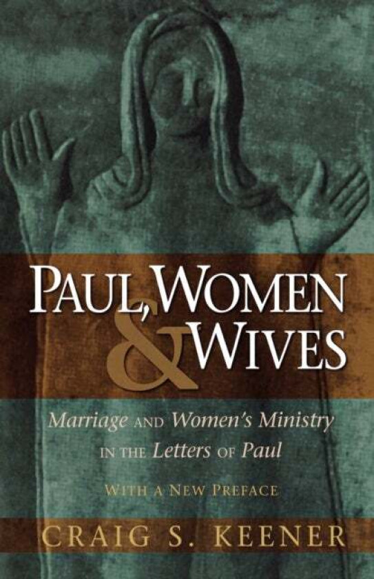 Paul, Women, and Wives - Marriage and Women`s Ministry in the Letters of Paul av Craig S. Keener